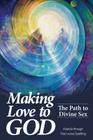 Making Love to God: The Path to Divine Sex Cover Image