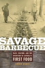 Savage Barbecue: Race, Culture, and the Invention of America's First Food Cover Image