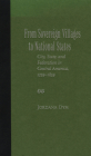 From Sovereign Villages to National States: City, State, and Federation in Central America, 1759-1839 By Jordana Dym Cover Image