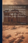 The Itinerary of Greece, Containing 100 Routes in Attica, Boeotia, Phocis, Locris, and Thessaly By William Gell Cover Image