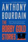 The Bobby Gold Stories By Anthony Bourdain Cover Image