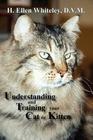 Understanding and Training Your Cat or Kitten By H. Ellen Whiteley Cover Image