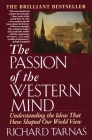Passion of the Western Mind: Understanding the Ideas That Have Shaped Our World View By Richard Tarnas Cover Image