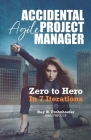 Accidental Agile Project Manager: Zero to Hero in 7 Iterations Cover Image