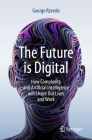 The Future Is Digital: How Complexity and Artificial Intelligence Will Shape Our Lives and Work Cover Image