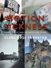 Motion Sickness: Poetry, Prose, and Sociopolitical Essays By Clara Rose Thornton Cover Image
