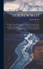 Our New West: Records of Travel Between the Mississippi River and the Pacific Ocean; Over the Plains--Over the Mountains--Through th Cover Image