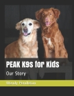 PEAK K9s for Kids: Our Story By Wendy Pendleton Cover Image