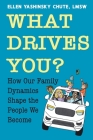 What Drives You? How Our Family Dynamics Shape the People We Become Cover Image