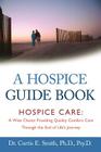 A Hospice Guide Book: Hospice Care: A Wise Choice Providing Quality Comfort Care Through the End of Life's Journey Cover Image