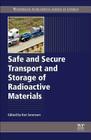 Safe and Secure Transport and Storage of Radioactive Materials By Ken Sorenson (Editor) Cover Image