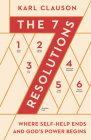 The 7 Resolutions: Where Self-Help Ends and God's Power Begins By Karl Clauson Cover Image