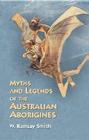 Myths and Legends of the Australian Aborigines By W. Ramsay Smith Cover Image