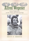 Alfred Wegener: Science, Exploration, and the Theory of Continental Drift By Mott T. Greene Cover Image