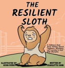 The Resilient Sloth: A Children's Book About Building Mental Toughness, Resilience, and Learning to Deal with Obstacles By Charlotte Dane Cover Image