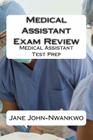 Medical Assistant Exam Review: Medical Assistant Test Prep (Exam Prep) By Jane John-Nwankwo Cover Image