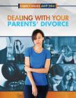 Dealing with Your Parents' Divorce (Family Issues and You) Cover Image