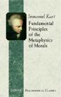 Fundamental Principles of the Metaphysics of Morals (Dover Philosophical Classics) By Immanuel Kant Cover Image