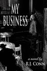 My Business By R. J. Conn Cover Image