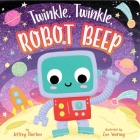 Twinkle, Twinkle, Robot Beep By Jeffrey Burton, Zoe Waring (Illustrator) Cover Image