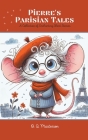 Pierre's Parisian Tales: A Collection of Enchanting Short Stories By O. Q. Masterson Cover Image
