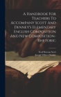 A Handbook For Teachers To Accompany Scott And Denney's Elementary English Composition And New Composition-rhetoric By Fred Newton Scott, Joseph Villiers Denney (Created by) Cover Image