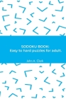 Sodoku Book: Easy to hard puzzles for adult. By John a. Clark Cover Image