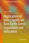 Application of Ionic Liquids on Rare Earth Green Separation and Utilization (Green Chemistry and Sustainable Technology) Cover Image