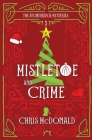 Mistletoe and Crime: A modern cosy mystery with a classic crime feel By Chris McDonald Cover Image