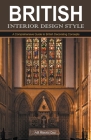 British Interior Design Style: A Comprehensive Guide to British Decorating Concepts Cover Image