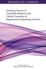 Exploring Sources of Variability Related to the Clinical Translation of Regenerative Engineering Products: Proceedings of a Workshop By National Academies of Sciences Engineeri, Health and Medicine Division, Board on Health Sciences Policy Cover Image