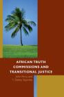 African Truth Commissions and Transitional Justice By John Perry, T. Debey Sayndee Cover Image