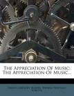 The Appreciation of Music: The Appreciation of Music... By Daniel Gregory Mason, Thomas Whitney Surette (Created by) Cover Image