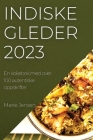 Indiske gleder 2023: En kokebok med over 100 autentiske oppskrifter By Jensen Cover Image