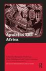 Apuleius and Africa (Routledge Monographs in Classical Studies #18) By Benjamin Todd Lee (Editor), Ellen Finkelpearl (Editor), Luca Graverini (Editor) Cover Image
