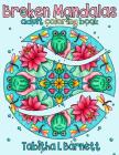 Broken Mandalas: a UNIQUE adult MANDALA coloring book By Tabitha L. Barnett Cover Image