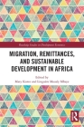 Migration, Remittances, and Sustainable Development in Africa (Routledge Studies in Development Economics) By Maty Konte (Editor), Linguère Mously Mbaye (Editor) Cover Image