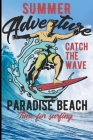 Summer Adventure Catch The Wave Paradise Beach Time For Surfing: Surf, ride the wave, take the big crushers with your surfboard By Guido Gottwald, Gdimido Art Cover Image