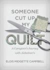 Someone Cut Up My Quilt: A Caregiver's Journey with Alzheimer's By Elois Midgette Campbell Cover Image