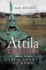Attila the Hun: Arch-Enemy of Rome Cover Image
