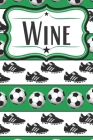 Soccer Wine Diary for Soccer Players: Wine Notebook for Soccer Moms, Soccer Dads, Soccer Players, and Soccer Fans By Soccer Fan Books Cover Image