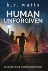 Human Unforgiven: An ADAM KINDE Alternate Future Mystery By K. R. Watts Cover Image