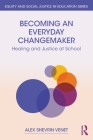 Becoming an Everyday Changemaker: Healing and Justice At School Cover Image