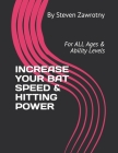 Increase Your Bat Speed & Hitting Power: For ALL AGES & Ability Levels By Steven Zawrotny Cover Image