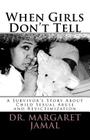 When Girls Don't Tell: A Survivor's Story of Child Sexual Abuse and Revictimization By Margaret Jamal Cover Image