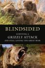Blindsided: Surviving a Grizzly Attack and Still Loving the Great Bear By Jim Cole, Tim Vandehey (With) Cover Image