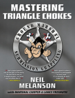 Mastering Triangle Chokes By Neil Melanson Cover Image