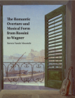 The Romantic Overture and Musical Form from Rossini to Wagner By Steven Vande Moortele Cover Image