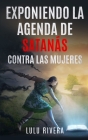 Exponiendo la Agenda de Satanás Contra las Mujeres By Lulu Rivera Cover Image