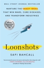 Loonshots: Nurture the Crazy Ideas That Win Wars, Cure Diseases, and Transform Industries By Safi Bahcall Cover Image
